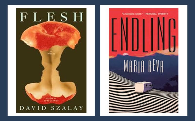 Flesh by David Szalay and Endling by Maria Reva